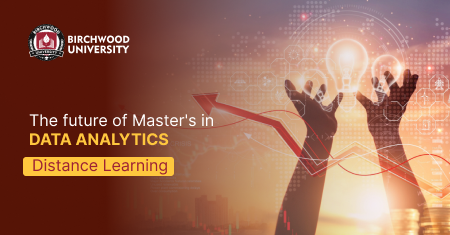 The future of Master's in data Analytics Distance learning - Birchwood ...