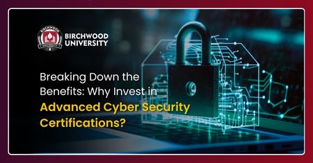 Breaking Down the Benefits Why Invest in Advanced Cyber Security Certifications (1)